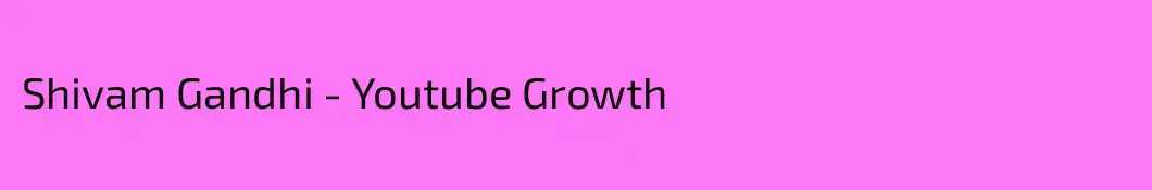 Shivam Gandhi - Youtube Growth